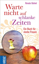 Renate Göckel - Warte nicht auf schlanke Zeiten