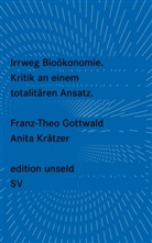 Gottwal, Franz-The Gottwald, Franz-Theo Gottwald, Krätzer, Anit Krätzer, Anita Krätzer - Irrweg Bioökonomie