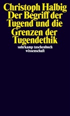 Christoph Halbig - Der Begriff der Tugend und die Grenzen der Tugendethik