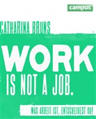 Catharina Bruns - work is not a job