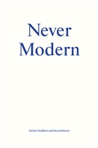 6a Architects, Tom Emerson, St Macdonald, Irénée Scalbert - Never Modern
