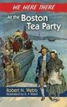 Leonard Vosburgh, Leonard Webb Vosburgh, Robert Webb, Robert N. Webb, E. F. Ward, E.F. Ward - We Were There At the Boston Tea Party