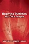 Stephen Fienberg, Stephen E. Fienberg, Frederick Mosteller, Frederick Fienberg Mosteller, Frederick/ Fienberg Mosteller, Robert E. K. Rourke - Beginning Statistics With Data Analysis