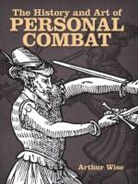 Arthur Wise - The History and Art of Personal Combat