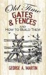 Maggie Kate, George Martin, George A. Martin, George Kate Martin, George A. Martin - Old-Time Gates and Fences and How to Build Them
