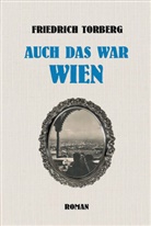 Friedrich Torberg - Auch das war Wien