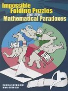 Gianni Sarcone, Gianni A Sarcone, Gianni A. Sarcone, Gianni A. Waeber Sarcone, Marie-Jo Waeber - Impossible Folding Puzzles and Other Mathematical Paradoxes