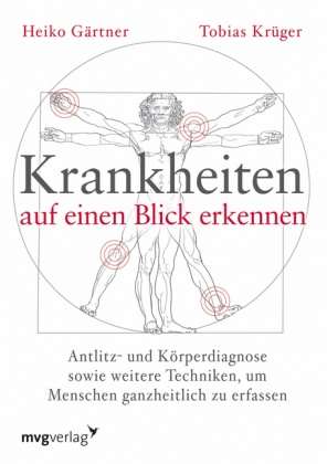 Gärtne, Heik Gärtner, Heiko Gärtner, Heiko; Gärtner, Heiko; Krüg Gärtner, … - Krankheiten auf einen Blick erkennen Antlitz- und Körperdiagnose sowie weitere Techniken, um Menschen ganzheitlich zu erfassen