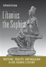 Raffaella Cribiore - Libanius the Sophist