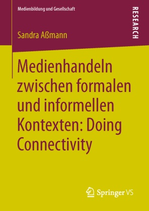Sandra Aßmann - Medienhandeln zwischen formalen und informellen Kontexten: Doing Connectivity