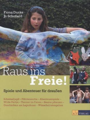 F. Danks, Fiona Danks, J. Schofield, Jo Schofield, Jo Schofield - Raus ins Freie! Spiele und Abenteuer für draussen