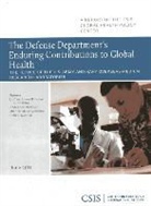 Sephen Morrison, Sephen J Morrison, Sephen J. Morrison, James Peake, James B Peake, James B. Peake - The Defense Department's Enduring Contributions to Global Health
