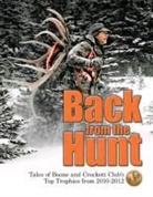 Boone and Crockett Club, Richard T. Hale, Jack Reneau, Justin Spring - Back from the Hunt: Tales of Boone and Crockett Club's Top Trophies from 2010-2012