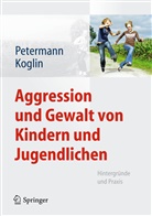 Koglin, Ute Koglin, Peterman, Fran Petermann, Franz Petermann - Aggression und Gewalt von Kindern und Jugendlichen