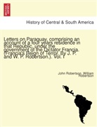 John Robertson, William Robertson - Letters on Paraguay, comprising an account of a four years residence in that Republic, under the government of the Dictator Francia. (Francia's Reign of Terror. By J. P. and W. P. Robertson.). Vol. I