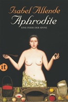 Isabel Allende, Robert Shekter - Aphrodite - Eine Feier der Sinne