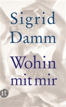 Sigrid Damm - Wohin mit mir
