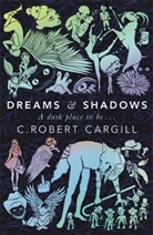 C Robert Cargill, C. R. Cargill, C. Robert Cargill, Cargill C. Robert - Dreams and Shadows