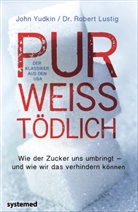 Robert H Lustig, Robert H (Prof. D Lustig, Robert H. Lustig, John Yudkin, John (Prof. Dr. Yudkin - Pur, wei&szlig;, t&ouml;dlich
