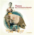 Edward van de Vendel, Alain Verster - Vasco het voetbalvarkentje