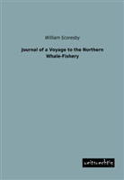 William Scoresby - Journal of a Voyage to the Northern Whale-Fishery