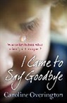 Caroline Overington - I Came to Say Goodbye