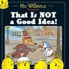 Mo Willems - That Is Not a Good Idea!