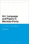 Rajiv Kaushik - Art, Language and Figure in Merleau-Ponty
