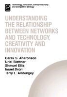 Barak Aharonson, Barak Aharonson, Barak S. Aharonson, Terry L. Amburgey, Shmuel Ellis, Uriel Stettner - Understanding the Relationship Between Networks and Technology, Creativity and Innovation