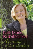 Ruth M Kubitschek, Ruth M. Kubitschek, Ruth Maria Kubitschek - Anmutig älter werden
