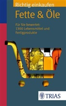 Egert, Sarah Egert, Wahrbur, Urse Wahrburg, Ursel Wahrburg - Richtig einkaufen: Fette & Öle