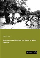 Walter Volz - Reise durch das Hinterland von Liberia im Winter 1906-1907