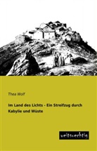 Thea Wolf - Im Land des Lichts - Ein Streifzug durch Kabylie und Wüste