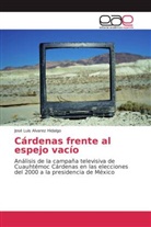 José Luis Alvarez Hidalgo - Cárdenas frente al espejo vacío