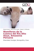 Roland Aquino, Rolando Aquino, D Gil Macedo, Deyber E. Gil Macedo, Etersi Pezo Lozano, Etersit Pezo Lozano - Mamíferos de la Cuenca del Río Alto Itaya, Amazonía Peruana