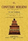 Jose Mocillet - El confitero moderno : tratado completo y práctico de confitería y de pastelería, del licorista y de toda clase de refrescos pertenecientes [á] la repostería, con el método de preparar toda clase de encurtidos