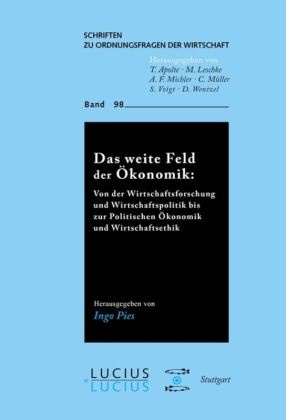 Ing Pies, Ingo Pies, Ing Pies (Professor Dr.) - Das weite Feld der Ökonomik - Von der Wirtschaftsforschung und Wirtschaftspolitik bis zur Politischen Ökonomik und Wirtschaftsethik. Festschrift für Prof. Karl-Hans Hartwig