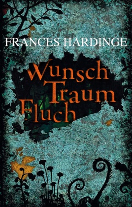 Frances Hardinge, Alexandra Ernst - Wunsch Traum Fluch