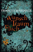 Frances Hardinge, Alexandra Ernst - Wunsch Traum Fluch