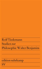 Rolf Tiedemann - Studien zur Philosophie Walter Benjamins