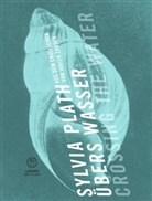 Sylvia Plath, Sylvia Platz - Über das Wasser. Crossing the Water