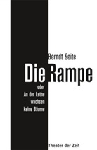 Berndt Seite - Die Rampe oder An der Lethe wachsen keine Bäume