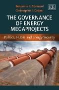 Christopher J. Cooper, Benjamin K. Sovacool, Benjamin K. Cooper Sovacool, Benjamin/ Cooper Sovacool - Governance of Energy Megaprojects Politics, Hubris and Energy Security