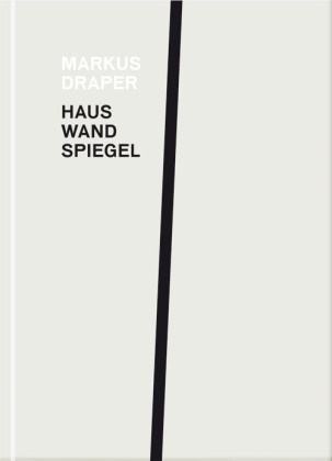 Markus Draper - Markus Draper - Haus, Wand, Spiegel. Dtsch.-Engl.