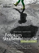 Meik Fischer, Meike Fischer, Rudolf Krahm - Fotokurs Straßenfotografie