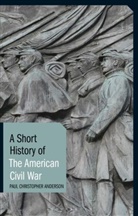 Paul C. Anderson, Paul Christopher Anderson, Paul Christopher (Clemson University Anderson, Anderson Paul Chris - A Short History of American Civil War