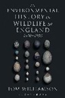 Tom Williamson - An Environmental History of Wildlife in England 1650 - 1950