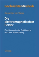 Alexander ¿von¿ Weiss, Alexander ˜vonœ Weiss, Alexander von Weiss, Alexander �von� Weiss - Die elektromagnetischen Felder