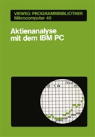 Thomas Kwasniok - Vieweg Programmbibliothek Mikrocomputer - 40: Aktienanalyse mit dem IBM PC