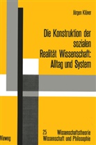 Jürgen Klüver - Die Konstruktion der sozialen Realität Wissenschaft - Alltag und System